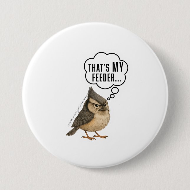 Thats My Feeder Funny Titmouse Bird Pin Button (Front)