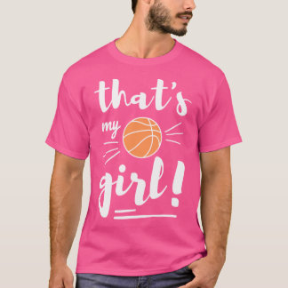 Thats My Girl Basketball Basketball Mom Basketball T-Shirt