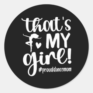 That's My Girl Dance Mom Of A Dancer Mama Dancing Classic Round Sticker