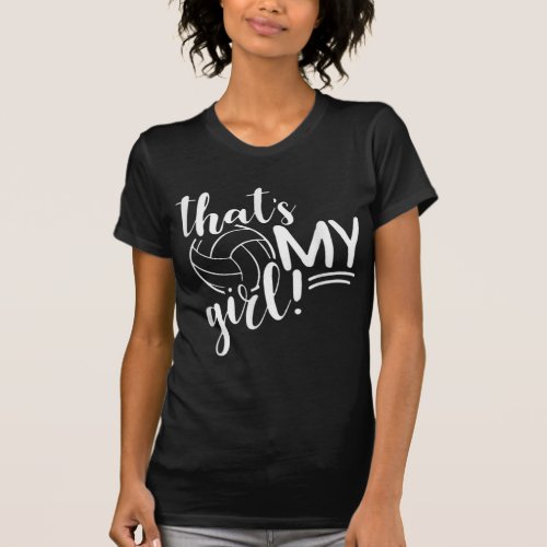 Thats My Girl Proud Volleyball Mom Volleyball Mot T_Shirt