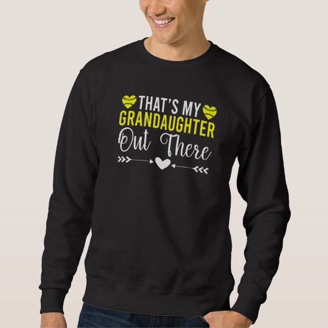 Thats my Grandaughter out there Softball Grandpare Sweatshirt (Front)