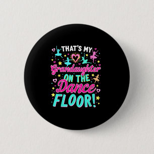 That's My Granddaughter On The Dance Floor Grandpa Button