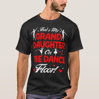 That'S My Granddaughter On The Dance Floor Grandpa T-Shirt