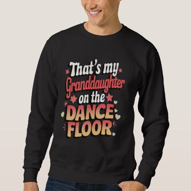That's My Granddaughter On The Dance Floor Sweatshirt (Front)