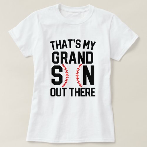 Thats my Grandson out there Baseball Gift Mom T_Shirt