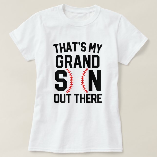 Thats my Grandson out there Baseball Gift Mom T-Shirt (Design Front)
