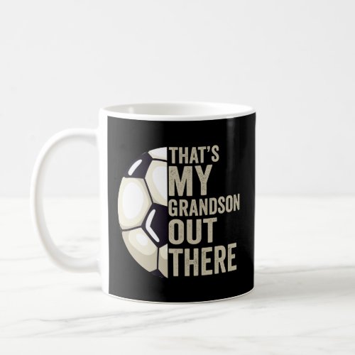 Thats my Grandson Out There Funny Soccer Lover  Coffee Mug