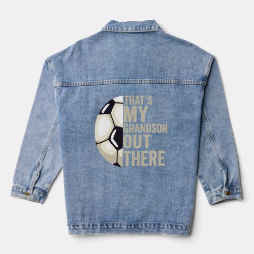 Thats my Grandson Out There Funny Soccer Lover  Denim Jacket