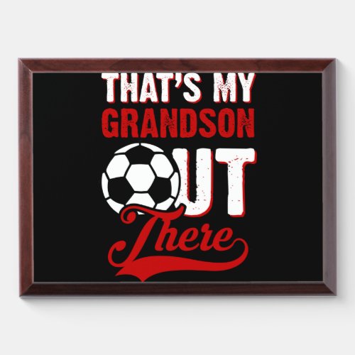 Thats My Grandson Out There Soccer Fan Award Plaque