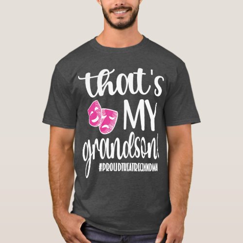 Thats My Grandson Theatre Grandma Of A Theatre Act T_Shirt