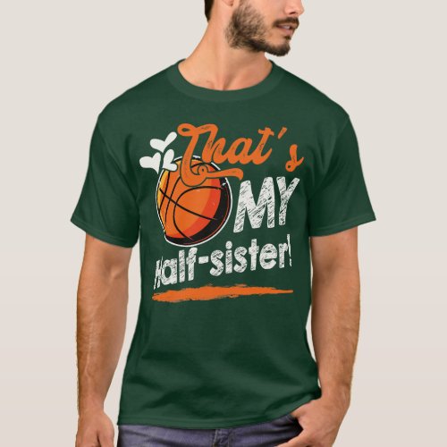 Thats My Half Sister Basketball Family Matching T_Shirt