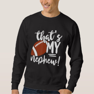 That's My Nephew Football   For Aunt Or Uncle Sweatshirt
