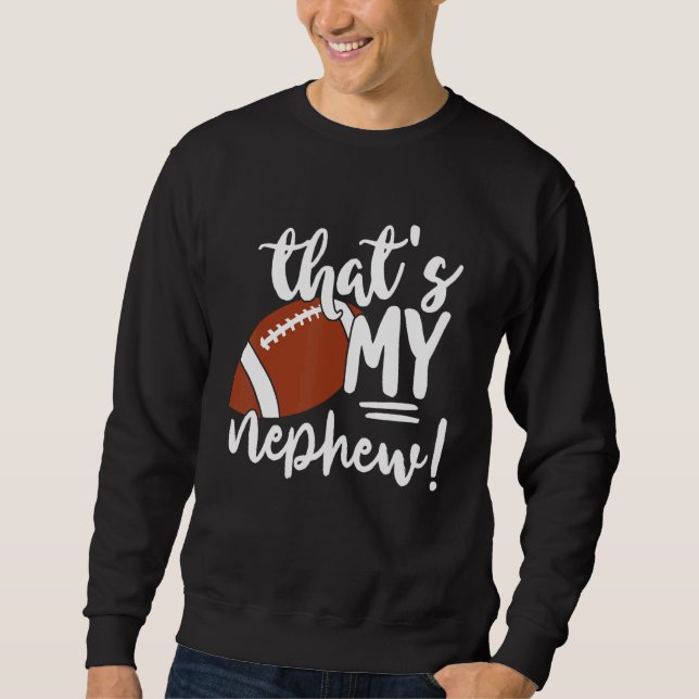 That's My Nephew Football   For Aunt Or Uncle Sweatshirt (Front)
