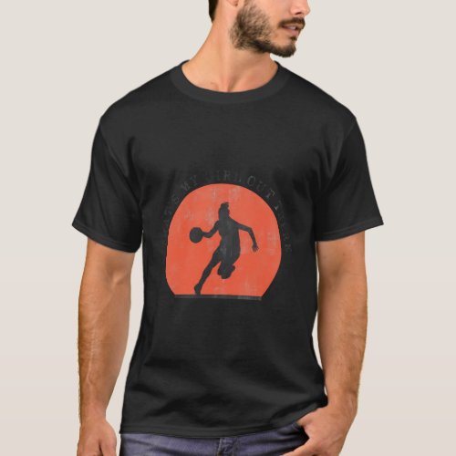 ThatS My Out There Distressed Basketball Parents T_Shirt