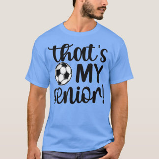 Thats My Senior Soccer Senior Mom Senior Mama  T-Shirt