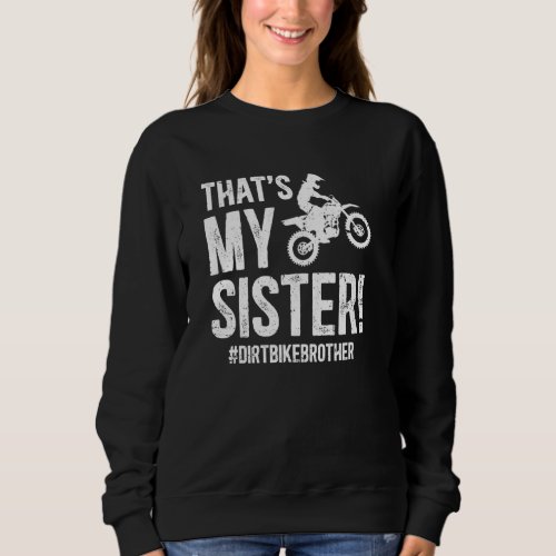 That&#39;s My Sister Dirt Bike Brother Of A Dirt Biker Sweatshirt