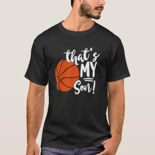 That's My Son Basketball   For Mom Or Dad T-Shirt