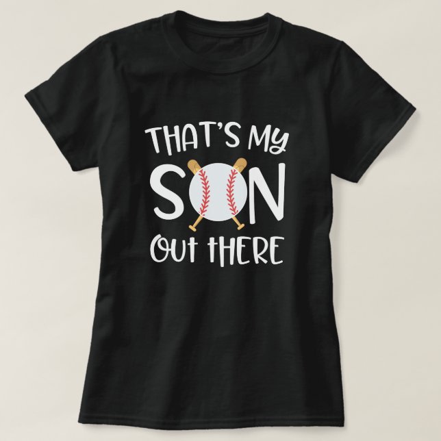 That's my Son out There baseball Game Mom Gift T-Shirt (Design Front)