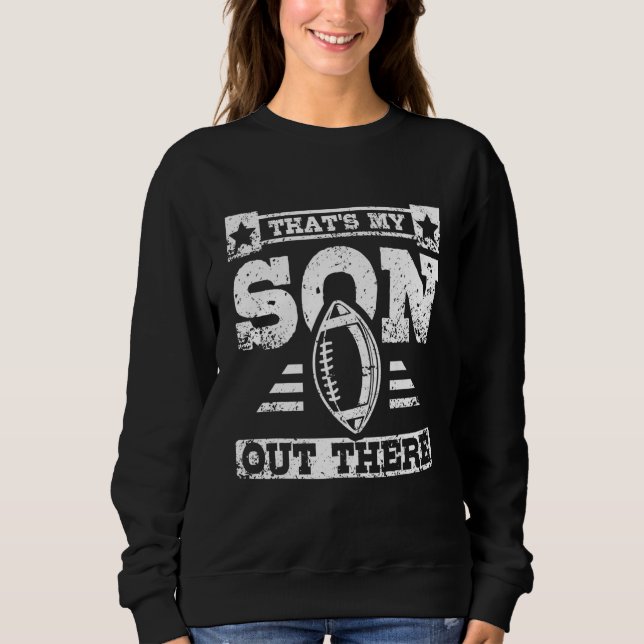That's my son out there football children sweatshirt (Front)