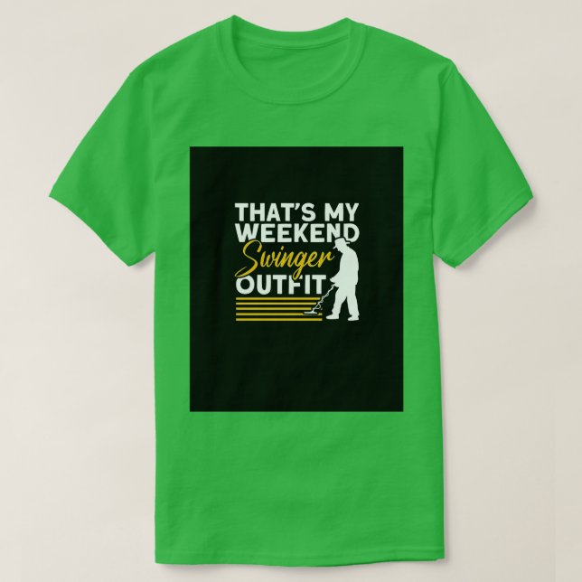 Thats My Weekend Swinger Outfit Metal Detecting Gr T-Shirt (Design Front)