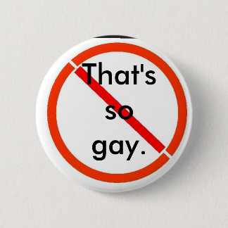 That's (not) gay pinback button