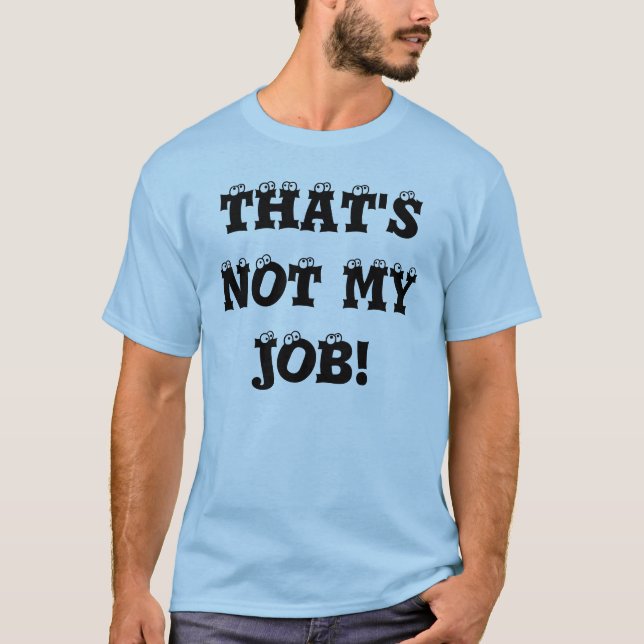 THAT'S NOT MY JOB! T-Shirt (Front)