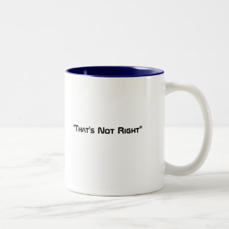 "That's Not Right" Two-Tone Coffee Mug