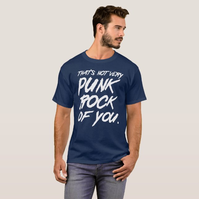 That's not very punk rock of you music humor T-Shirt (Front Full)