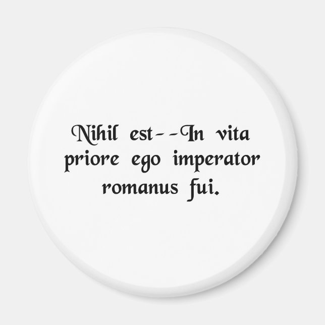 That's nothing--in a previous life I was a Roman.. Magnet (Front)