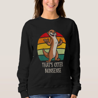 That's Otter Nonsense Funny Otter Lover Humor Sea  Sweatshirt