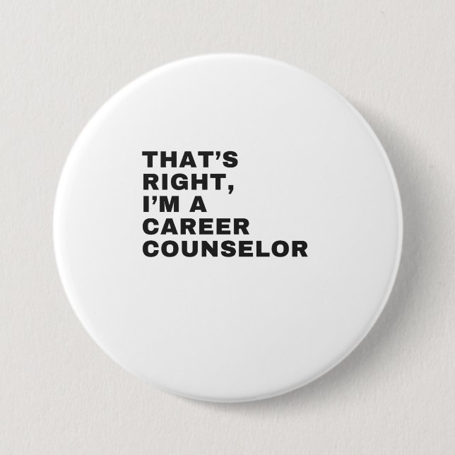 THAT'S RIGHT, I AM A CAREER COUNSELOR BUTTON (Front)