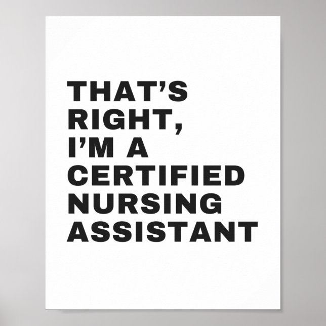 THAT'S RIGHT I AM A CERTIFIED NURSING ASSISTANT POSTER (Front)