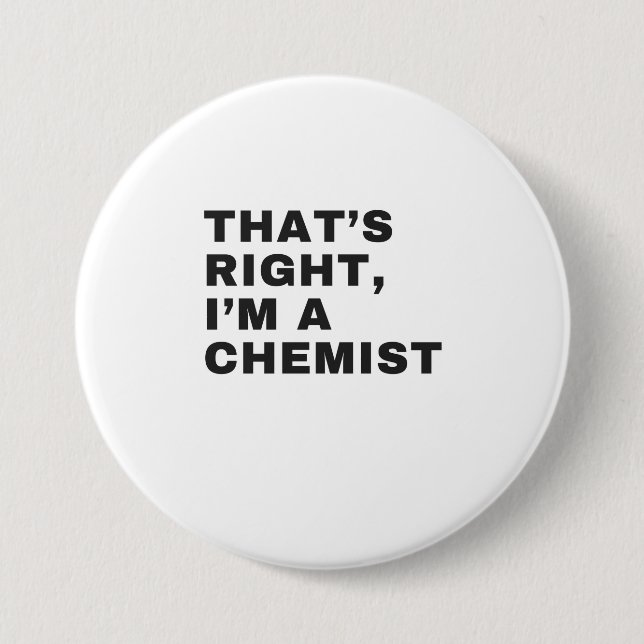 THAT'S RIGHT, I AM A CHEMIST BUTTON (Front)