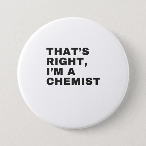 THATS RIGHT I AM A CHEMIST BUTTON