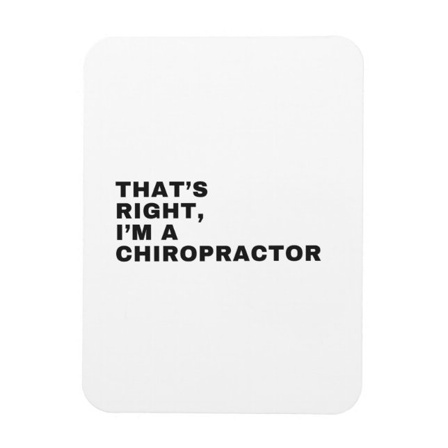 THAT'S RIGHT, I AM A CHIROPRACTOR MAGNET (Vertical)