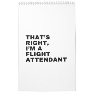 THAT'S RIGHT I AM A FLIGHT ATTENDANT CALENDAR