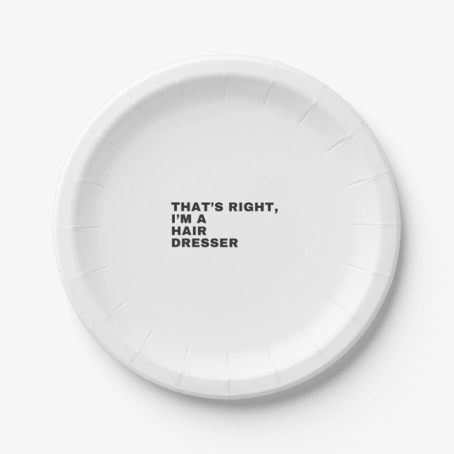 THAT'S RIGHT I AM A HAIR DRESSER PAPER PLATES (Front)