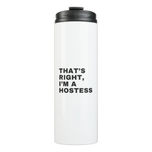 THATS RIGHT I AM A HOSTESS THERMAL TUMBLER