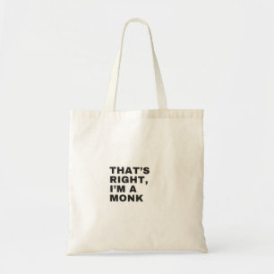 THAT'S RIGHT I AM A MONK TOTE BAG