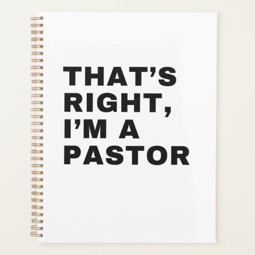 THATS RIGHT I AM A PASTOR PLANNER
