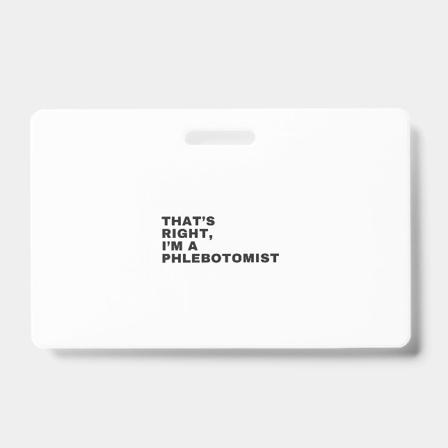 THAT'S RIGHT, I AM A PHLEBOTOMIST BADGE (Front)