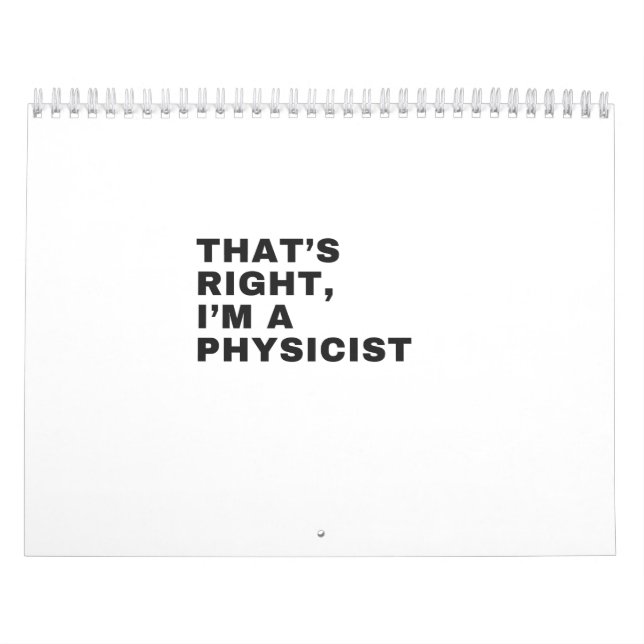 THAT'S RIGHT, I AM A PHYSICIST CALENDAR (Cover)