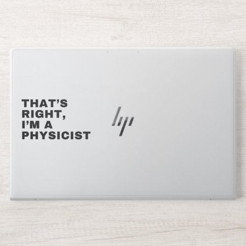 THATS RIGHT I AM A PHYSICIST HP LAPTOP SKIN
