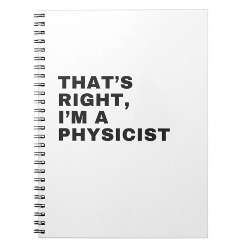 THATS RIGHT I AM A PHYSICIST NOTEBOOK