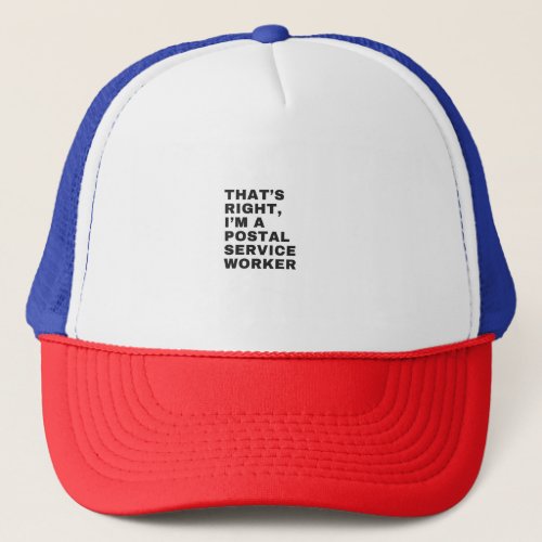 THATS RIGHT I AM A POSTAL SERVICE WORKER TRUCKER HAT