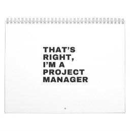 THAT&#39;S RIGHT, I AM A PROJECT MANAGER CALENDAR