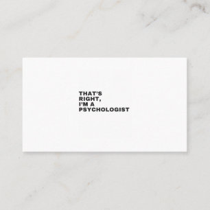 THAT'S RIGHT, I AM A PSYCHOLOGIST BUSINESS CARD