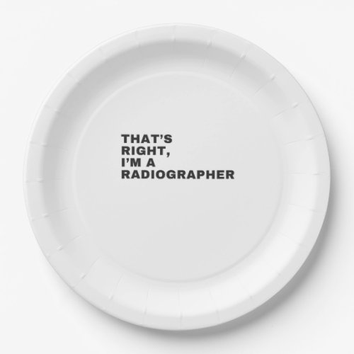 THATS RIGHT I AM A RADIOGRAPHER PAPER PLATES