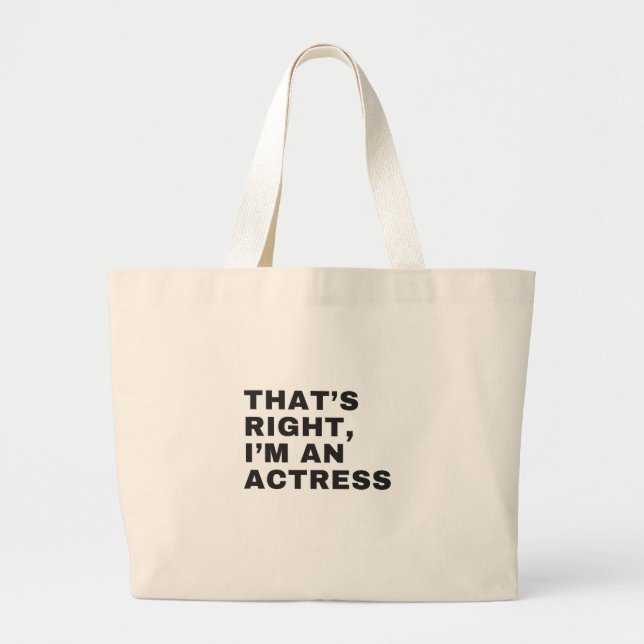 THAT'S RIGHT, I AM AN ACTRESS LARGE TOTE BAG (Front)