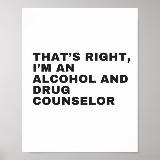 THAT'S RIGHT, I AM AN ALCOHOL AND DRUG COUNSELLOR POSTER (Front)